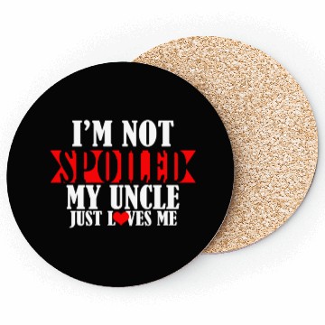 Discover Im Not Spoiled My Uncle Just Loves Me Coasters