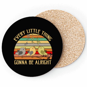 Discover Every Little Thing Is Gonna Be Alright Birds Coasters