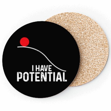 Discover I Have Potential Funny Science Physics Potential Coasters