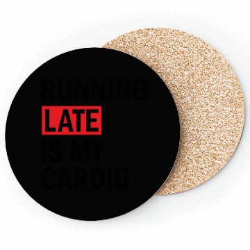 Discover Running Late is My Cardio Coasters