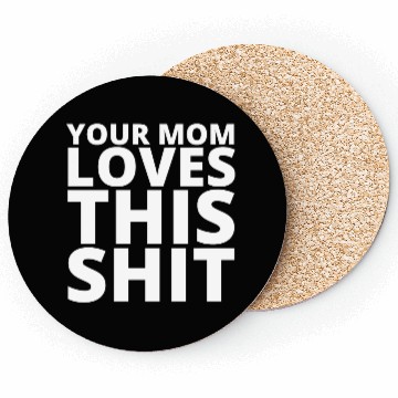 Discover Your Mom Loves This Shit Coasters