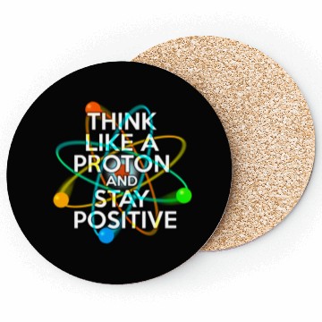 Discover THINK LIKE A PROTON AND STAY POSITIVE Fun Science Coasters