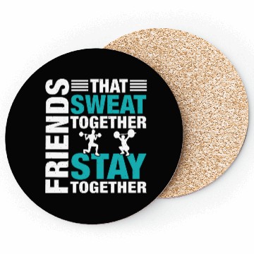 Discover Friends That Sweat Together.. Funny Gym & Workout Coasters