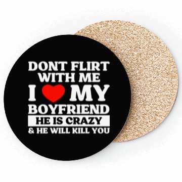Discover Don't Flirt With Me I Love My Boyfriend Coasters