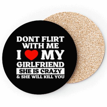 Discover Don't Flirt With Me I Love My Girlfriend Coasters