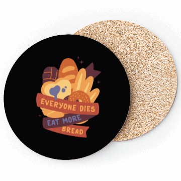 Discover everyone dies eat more bread Coasters