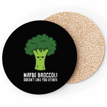 Discover Maybe Broccoli Doesn't Like You Either Coasters
