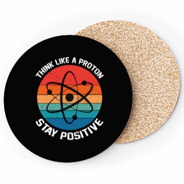 Discover I Think Like A Proton Stay Positive Coasters