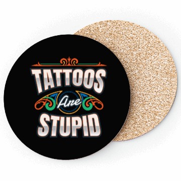 Discover Tattoos Are Stupid Tattoo Tattooed Coasters