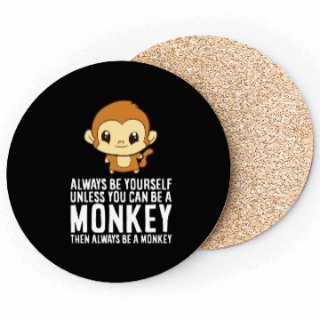 Discover Always Be Yourself Unless You Can Be A Monkey Coasters
