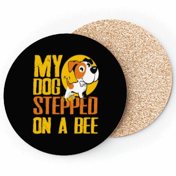 Discover My Dog Stepped On A Bee Coasters
