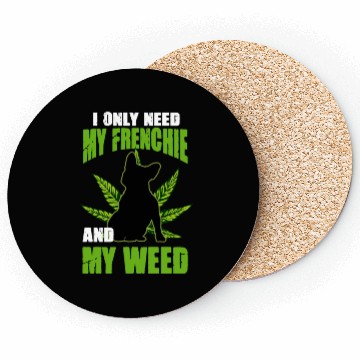 Discover I Only Need My Frenchie And Weed French Bulldog Coasters