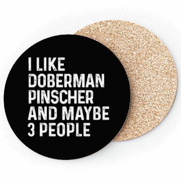 Discover I Like Doberman Pinscher And Maybe 3 People Dog Coasters