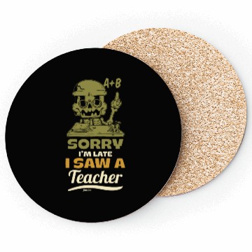 Discover Sorry I'm Late I Saw A Teacher Coasters
