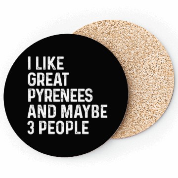 Discover I Like Great Pyrenees And Maybe 3 People Dog Coasters