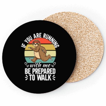 Discover If You Are Running With Me Be Prepared To Walk - Coasters