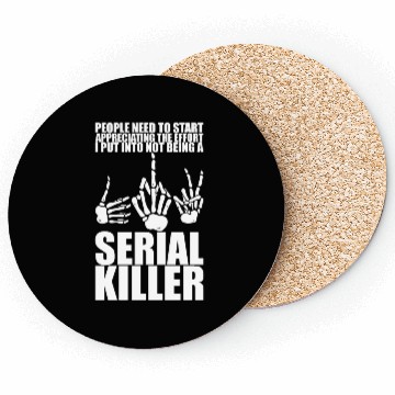 Discover The Effort I Put Into Not Being A Serial Killer 3 Coasters