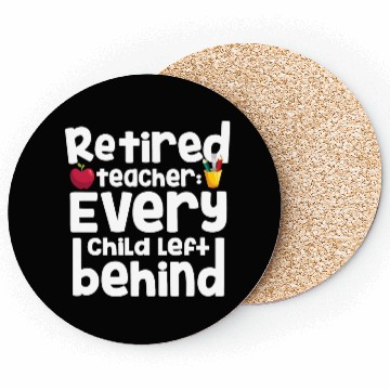 Discover Retired Teacher Every Child Left Behind Retiree Coasters