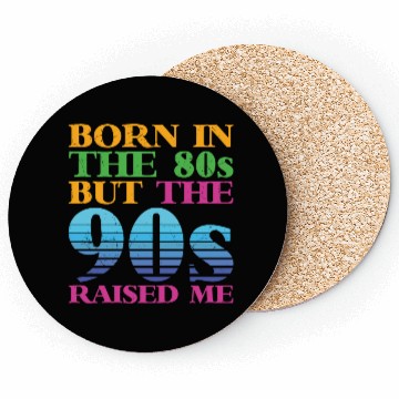 Discover Born In The 80s But 90s Raised Me Coasters