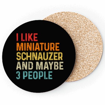 Discover I Like Miniature Schnauzer And Maybe 3 People Dog Coasters