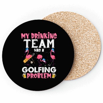 Discover My Drinking Team Has A Golfing Problem Flamingos Coasters