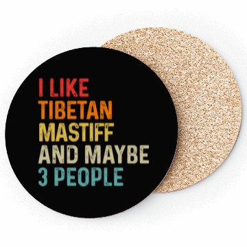 Discover I Like Tibetan Mastiff And Maybe 3 People Dog Coasters