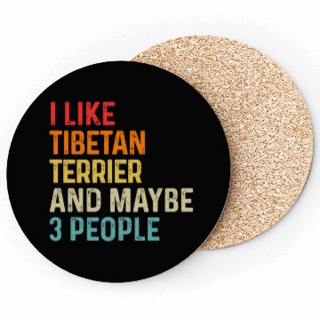 Discover I Like Tibetan Terrier And Maybe 3 People Dog Coasters