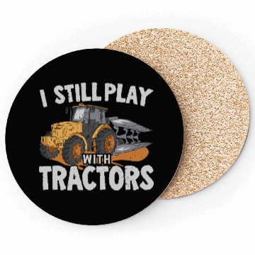 Discover I Still Play With Tractors Farming Farmer Coasters