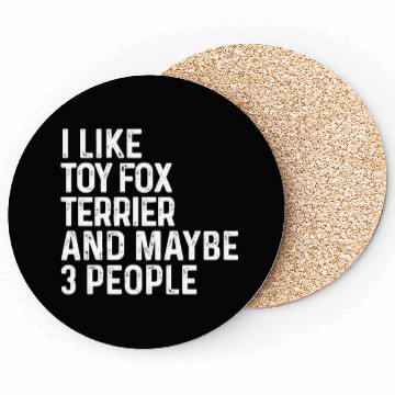 Discover I Like Toy Fox Terrier And Maybe 3 People Dog Coasters