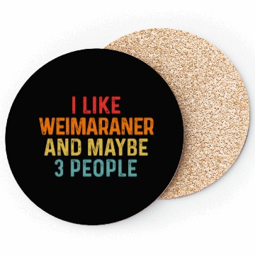 Discover I Like Weimaraner And Maybe 3 People Dog Lover Coasters