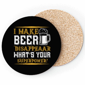 Discover I MAKE BEER DISAPPEAAR WHAT’S YOUR SUPERPOWER Coasters