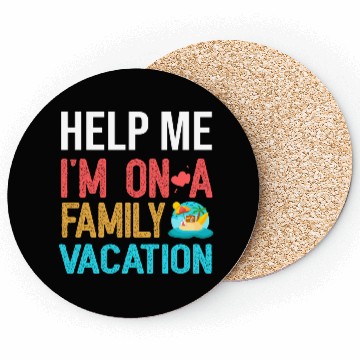Discover Help Me I m On A Family Vacation Coasters