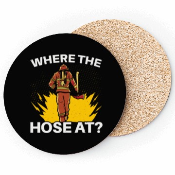 Discover Where The Hose At Firefighting Firefighter Fire Coasters