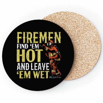 Discover Firemen Find 'Em Hot And Leave 'Em Wet Fireman Coasters