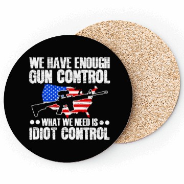 Discover We Need Is Idiot Control Second Amendment Gun Coasters