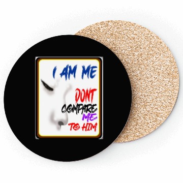 Discover I AM ME DONT COMPARE ME TO HIM - Jealous Coasters