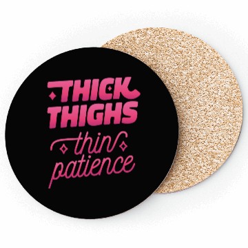 Discover Thick thighs thin patience Thick thighs thin patie Coasters