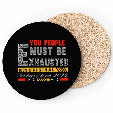 Discover You People Must Be Exhausted Coasters