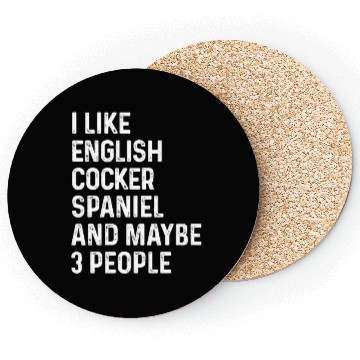 Discover I Like English Cocker Spaniel And Maybe 3 People Coasters