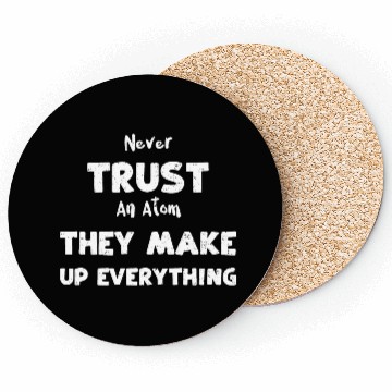 Discover Never Trust An Atom They Make Up... Coasters