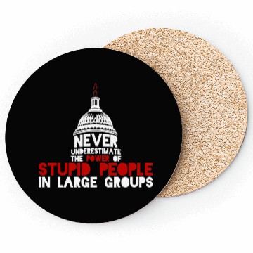 Discover Never Underestimate Stupid People in Large Groups Coasters