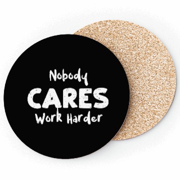 Discover Nobody Cares Work Harder - Workout Coasters