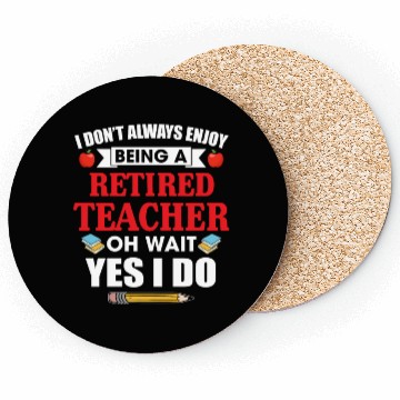 Discover I Don't Always Enjoy Being A Retired Teacher Coasters