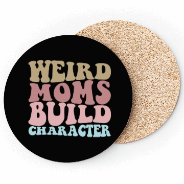 Discover Weird Moms Build Character Funny Mother's Day Coasters