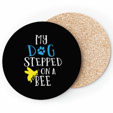Discover My dog stepped on a bee Coasters