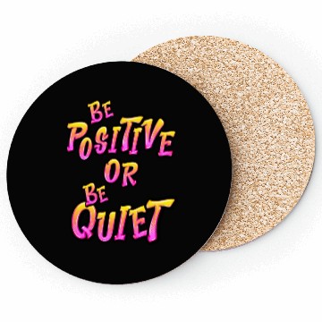 Discover Be Positive or Be Quiet Coasters