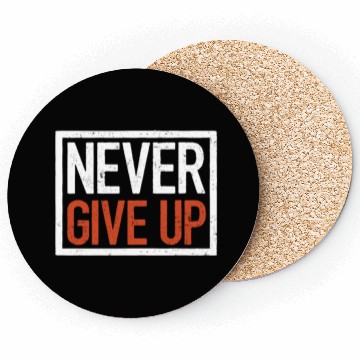 Discover Never give up, motivational quote Coasters