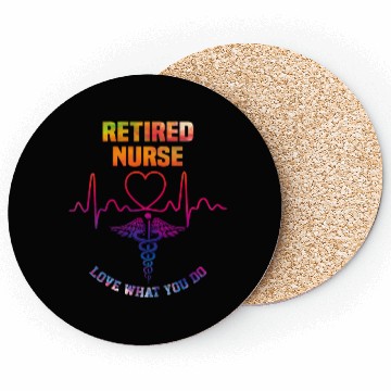 Discover Retired nurse - Love what you do Coasters