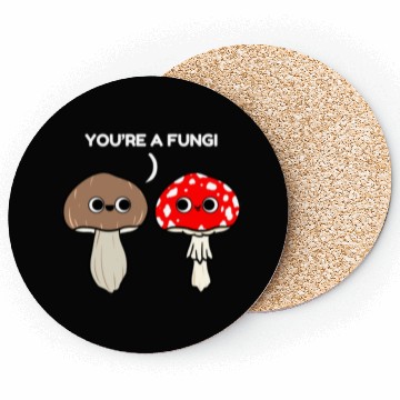 Discover You re A Fungi for Mushroom Lover Coasters