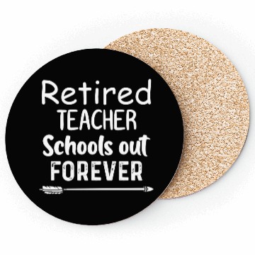 Discover Retired Teacher School Out Forever Coasters